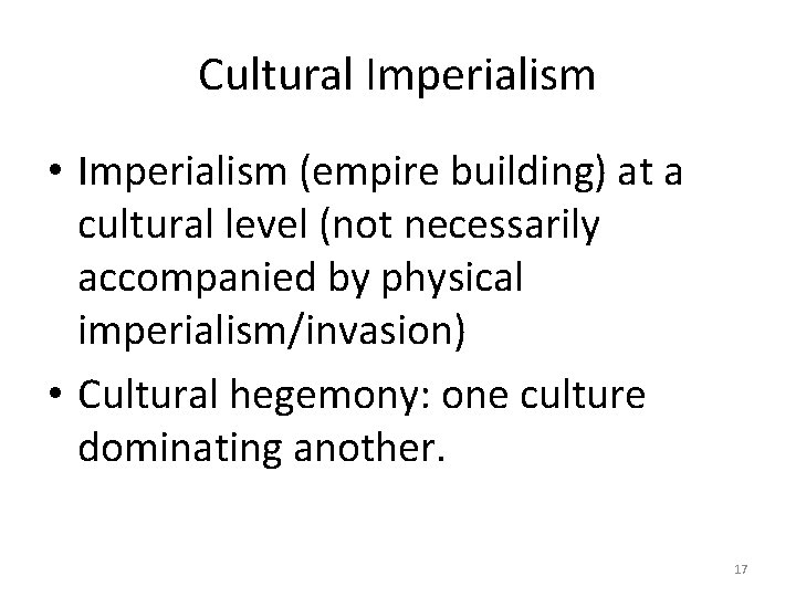 Cultural Imperialism • Imperialism (empire building) at a cultural level (not necessarily accompanied by