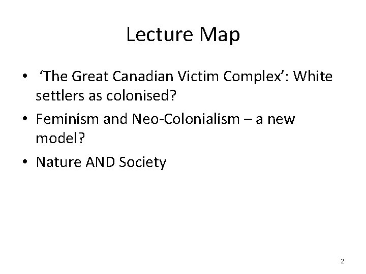 Lecture Map • ‘The Great Canadian Victim Complex’: White settlers as colonised? • Feminism
