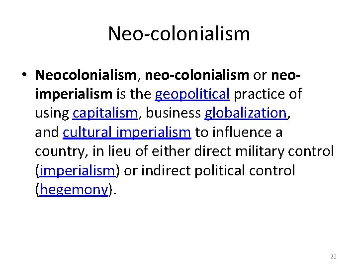 Neo-colonialism • Neocolonialism, neo-colonialism or neoimperialism is the geopolitical practice of using capitalism, business