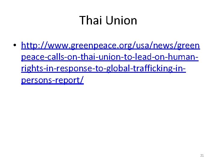 Thai Union • http: //www. greenpeace. org/usa/news/green peace-calls-on-thai-union-to-lead-on-humanrights-in-response-to-global-trafficking-inpersons-report/ 21 