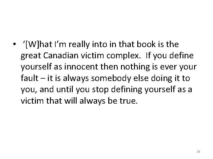  • ‘[W]hat I’m really into in that book is the great Canadian victim