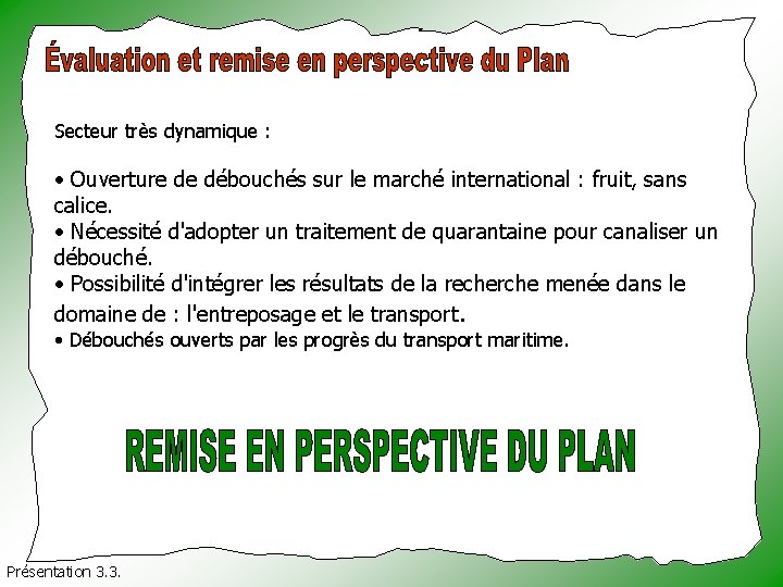 Secteur très dynamique : • Ouverture de débouchés sur le marché international : fruit,