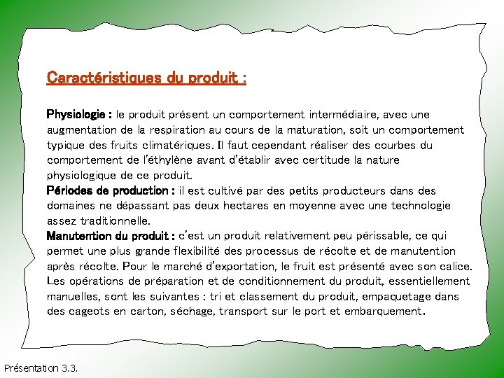 Caractéristiques du produit : Physiologie : le produit présent un comportement intermédiaire, avec une