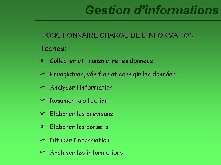 Gestion d’informations FONCTIONNAIRE CHARGE DE L’INFORMATION Tâches: F Collecter et transmetre les données F