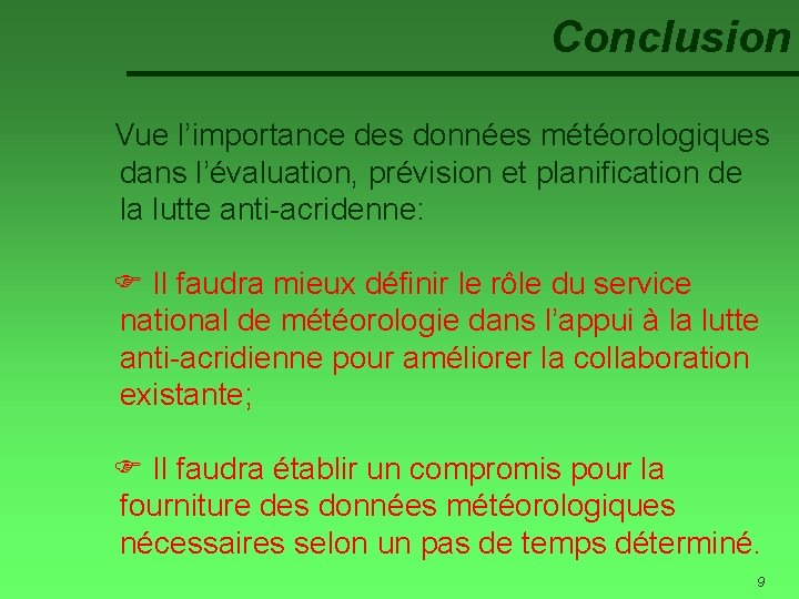 Conclusion Vue l’importance des données météorologiques dans l’évaluation, prévision et planification de la lutte