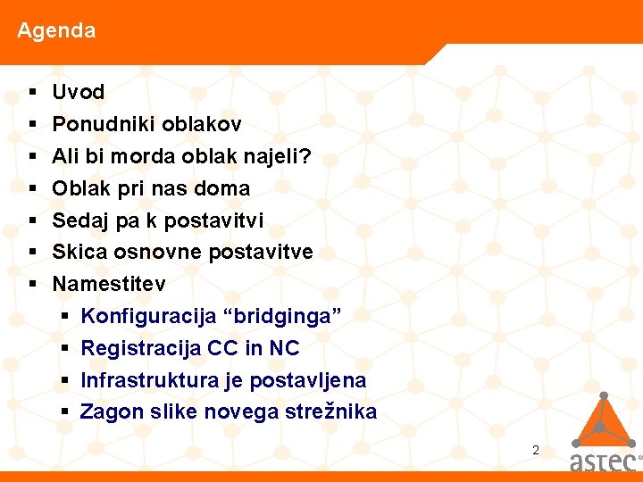 Agenda § § § § Uvod Ponudniki oblakov Ali bi morda oblak najeli? Oblak