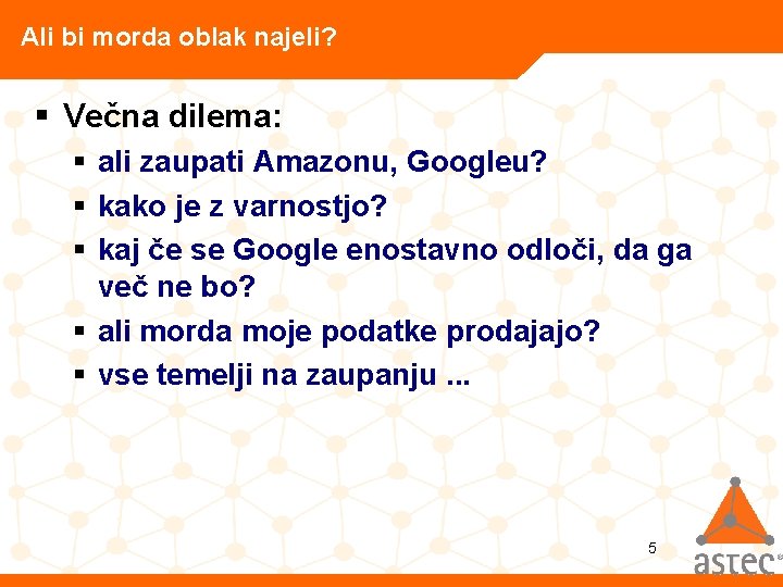 Ali bi morda oblak najeli? § Večna dilema: § ali zaupati Amazonu, Googleu? §