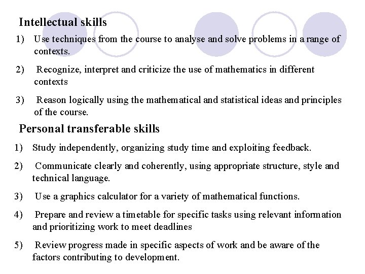 Intellectual skills 1) Use techniques from the course to analyse and solve problems in