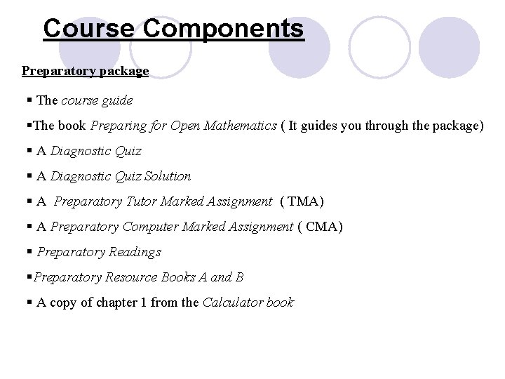 Course Components Preparatory package § The course guide §The book Preparing for Open Mathematics