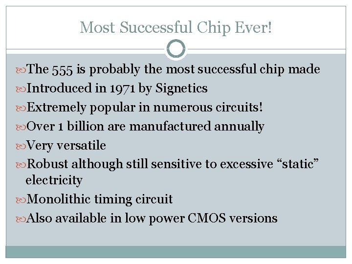 Most Successful Chip Ever! The 555 is probably the most successful chip made Introduced