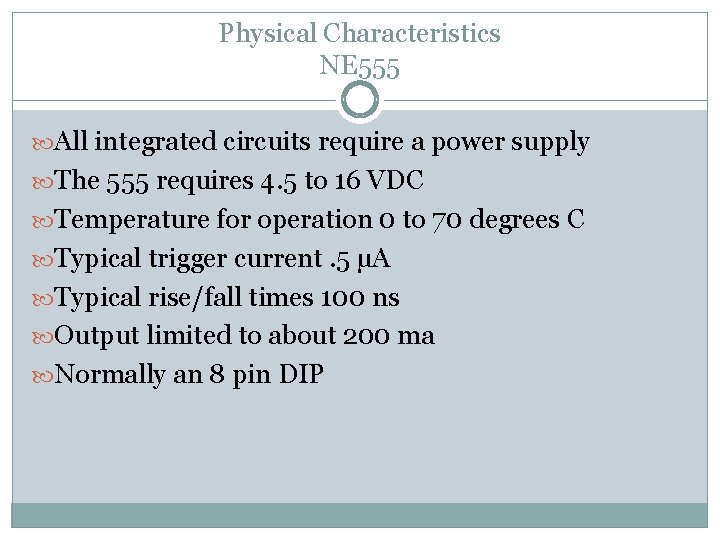 Physical Characteristics NE 555 All integrated circuits require a power supply The 555 requires