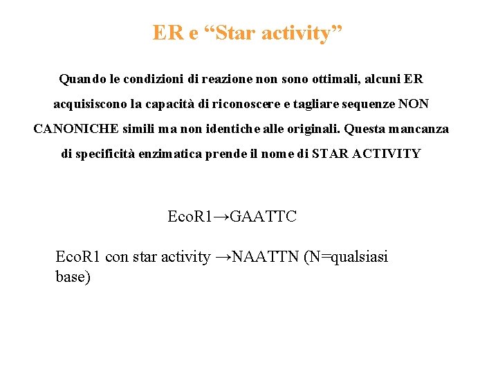 ER e “Star activity” Quando le condizioni di reazione non sono ottimali, alcuni ER