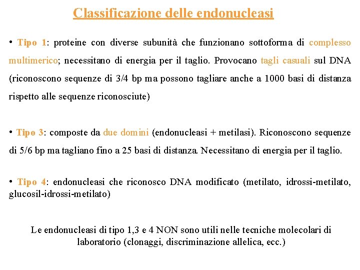 Classificazione delle endonucleasi • Tipo 1: proteine con diverse subunità che funzionano sottoforma di