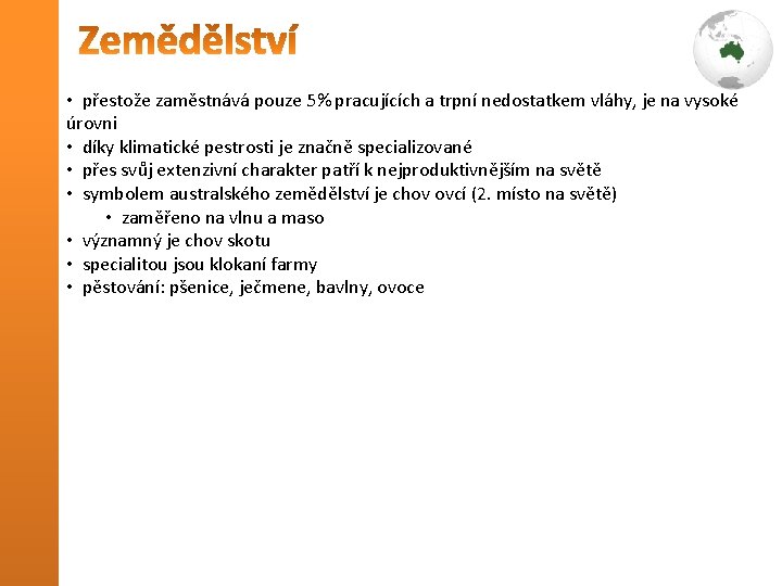  • přestože zaměstnává pouze 5% pracujících a trpní nedostatkem vláhy, je na vysoké