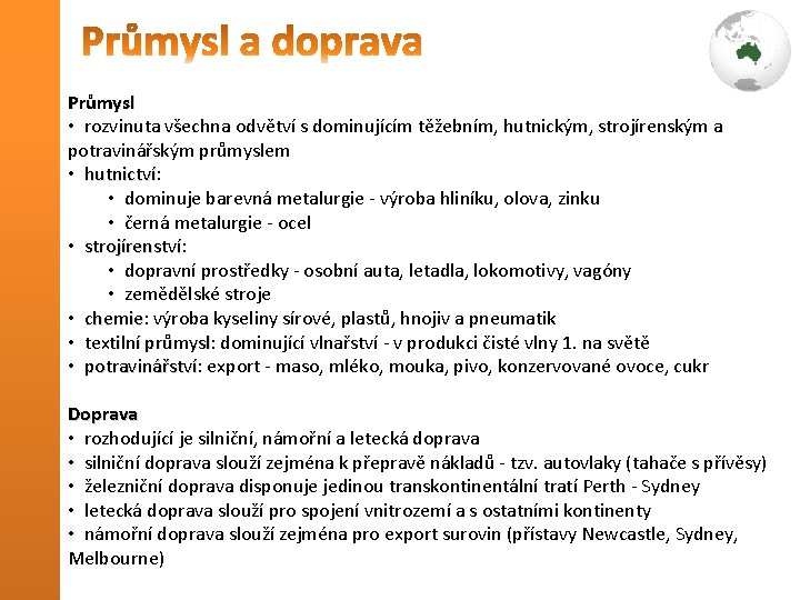 Průmysl • rozvinuta všechna odvětví s dominujícím těžebním, hutnickým, strojírenským a potravinářským průmyslem • Průmysl • rozvinuta všechna odvětví s dominujícím těžebním, hutnickým, strojírenským a potravinářským průmyslem •