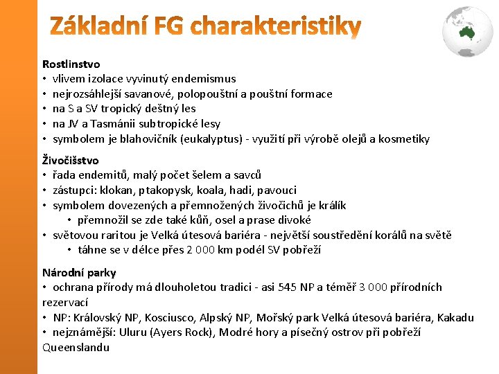 Rostlinstvo • vlivem izolace vyvinutý endemismus • nejrozsáhlejší savanové, polopouštní a pouštní formace • Rostlinstvo • vlivem izolace vyvinutý endemismus • nejrozsáhlejší savanové, polopouštní a pouštní formace •