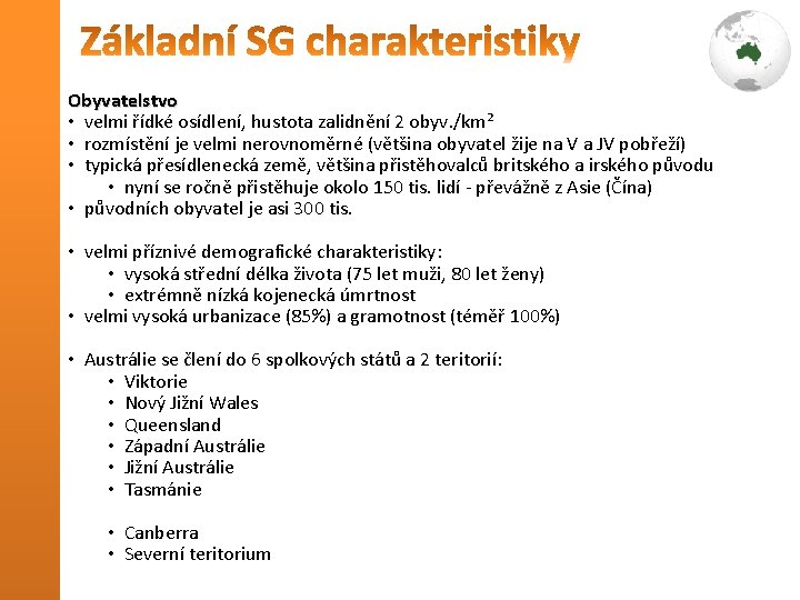 Obyvatelstvo • velmi řídké osídlení, hustota zalidnění 2 obyv. /km² • rozmístění je velmi