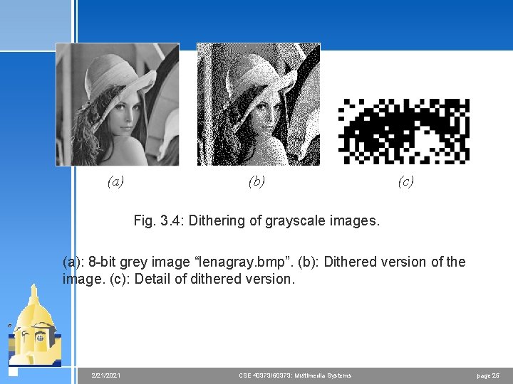 (a) (b) (c) Fig. 3. 4: Dithering of grayscale images. (a): 8 -bit grey