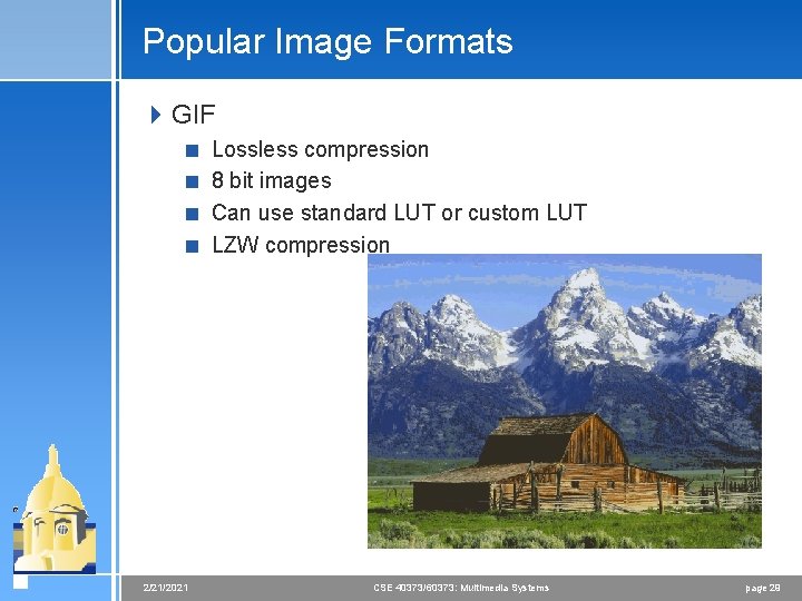 Popular Image Formats 4 GIF < Lossless compression < 8 bit images < Can