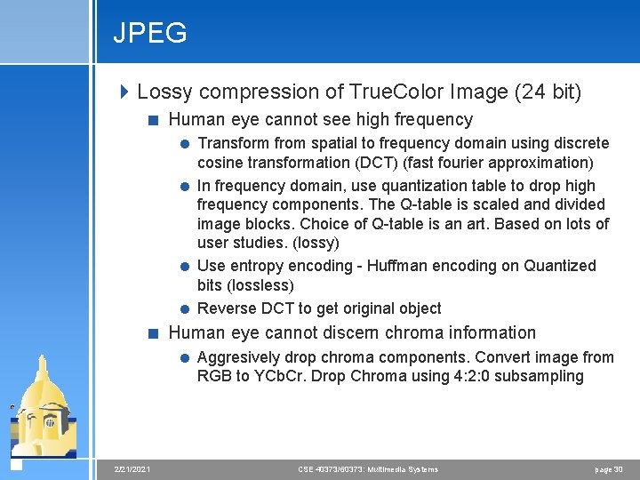 JPEG 4 Lossy compression of True. Color Image (24 bit) < Human eye cannot