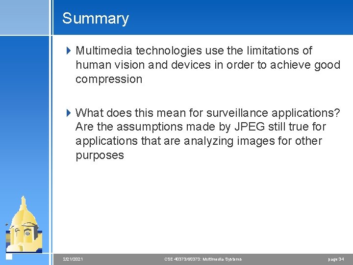 Summary 4 Multimedia technologies use the limitations of human vision and devices in order