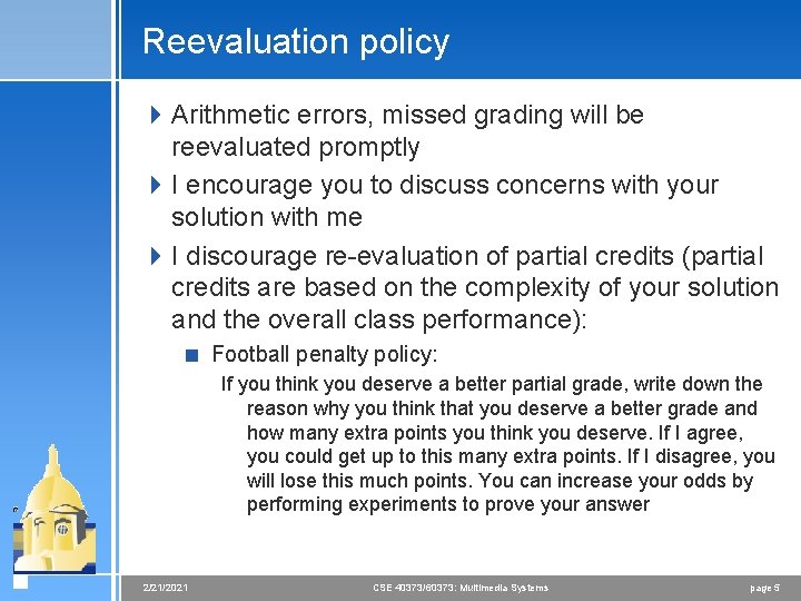 Reevaluation policy 4 Arithmetic errors, missed grading will be reevaluated promptly 4 I encourage