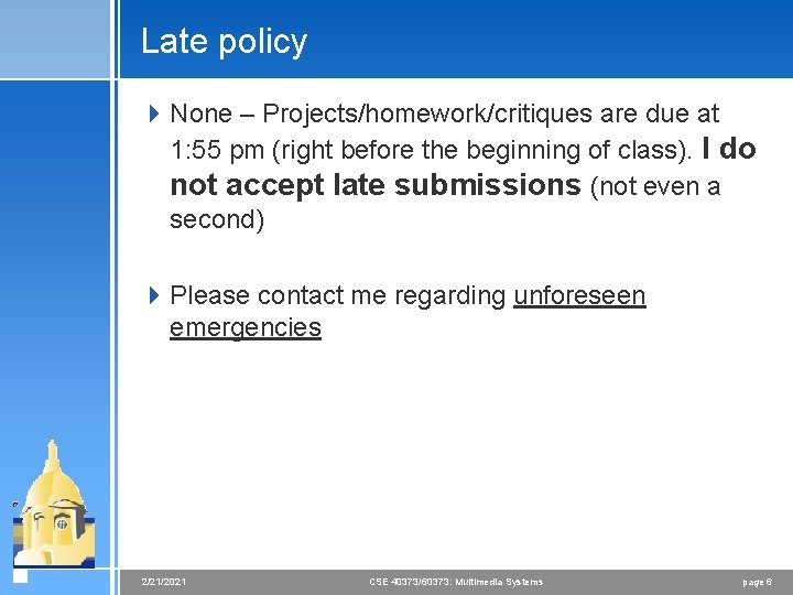 Late policy 4 None – Projects/homework/critiques are due at 1: 55 pm (right before
