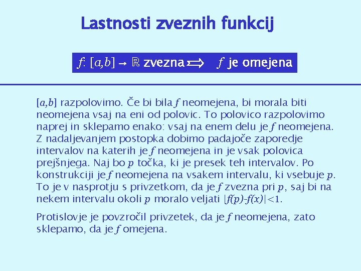 Lastnosti zveznih funkcij f: [a, b] → ℝ zvezna f je omejena [a, b]