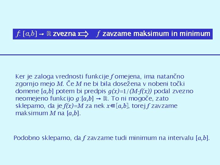 f: [a, b] → ℝ zvezna f zavzame maksimum in minimum Ker je zaloga