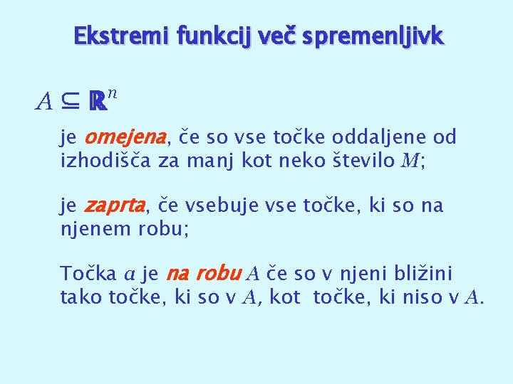 Ekstremi funkcij več spremenljivk A⊆ℝ n je omejena, če so vse točke oddaljene od