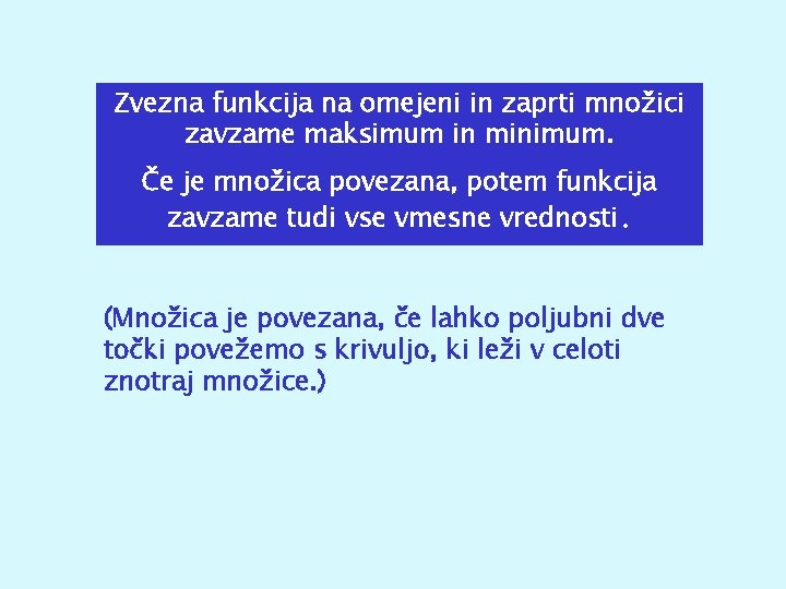 Zvezna funkcija na omejeni in zaprti množici zavzame maksimum in minimum. Če je množica