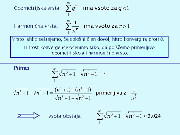 Geometrijska vrsta: Harmonična vrsta: Vrsto lahko seštejemo, če splošni člen dovolj hitro konvergira proti