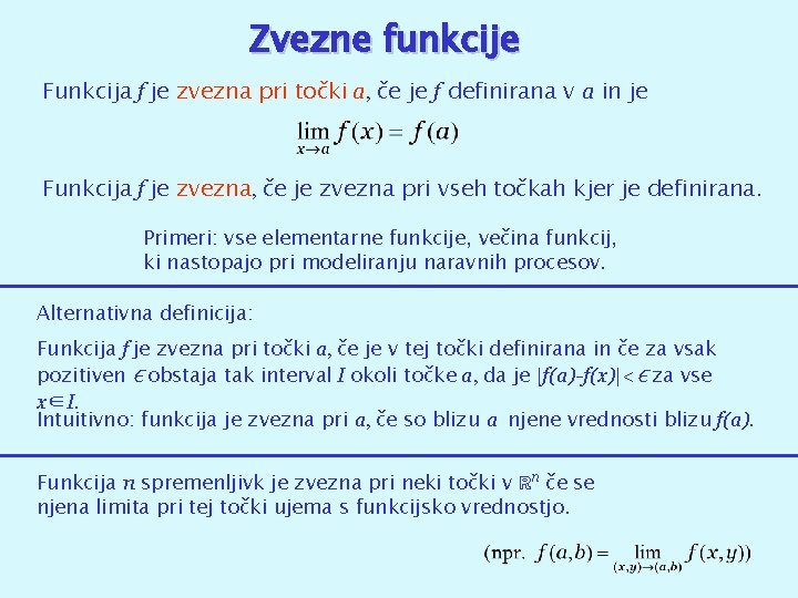 Zvezne funkcije Funkcija f je zvezna pri točki a, če je f definirana v