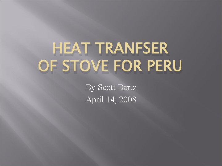 HEAT TRANFSER OF STOVE FOR PERU By Scott Bartz April 14, 2008 