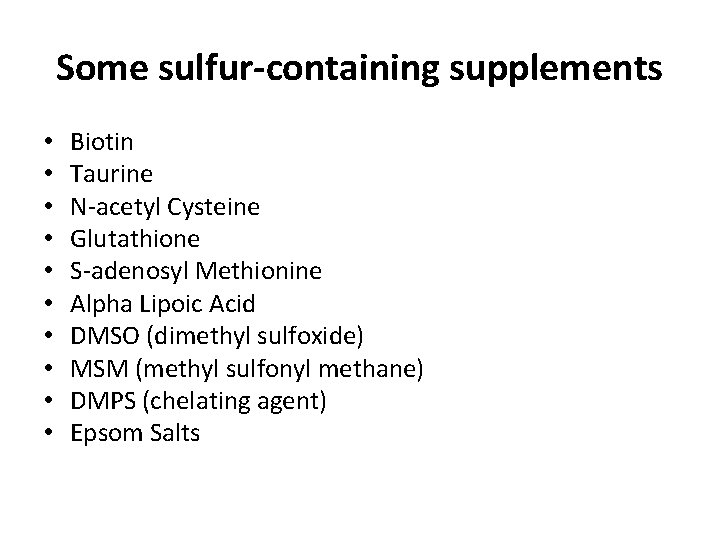 Some sulfur-containing supplements • • • Biotin Taurine N-acetyl Cysteine Glutathione S-adenosyl Methionine Alpha