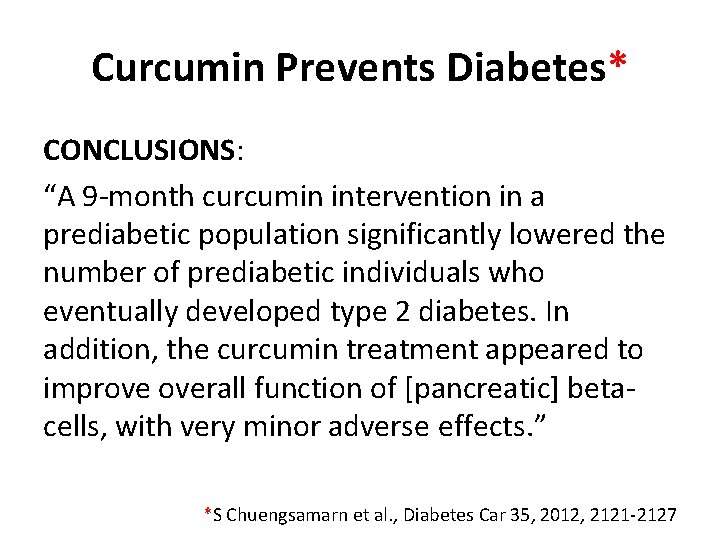 Curcumin Prevents Diabetes* CONCLUSIONS: “A 9 -month curcumin intervention in a prediabetic population significantly