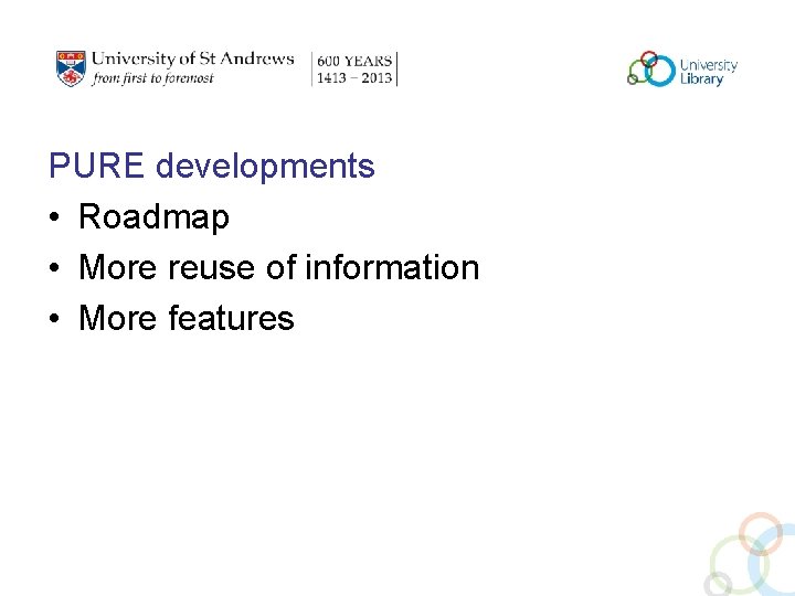 PURE developments • Roadmap • More reuse of information • More features 