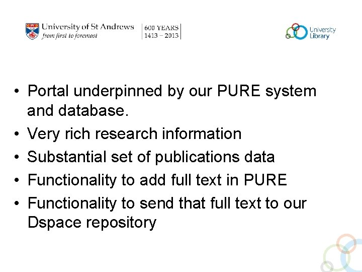  • Portal underpinned by our PURE system and database. • Very rich research