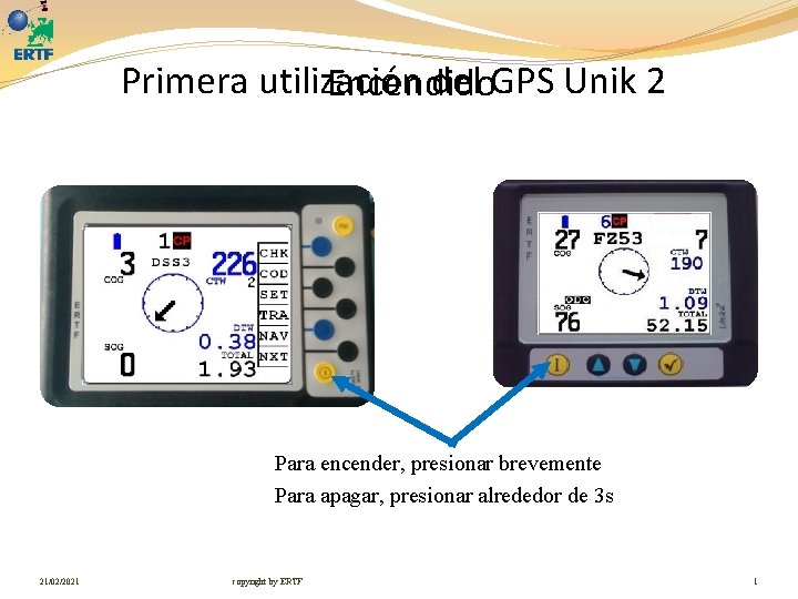 Primera utilización del GPS Unik 2 Encendido Para encender, presionar brevemente Para apagar, presionar