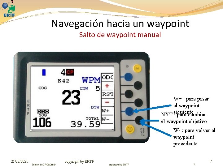 Navegación hacia un waypoint Salto de waypoint manual W+ : para pasar al waypoint