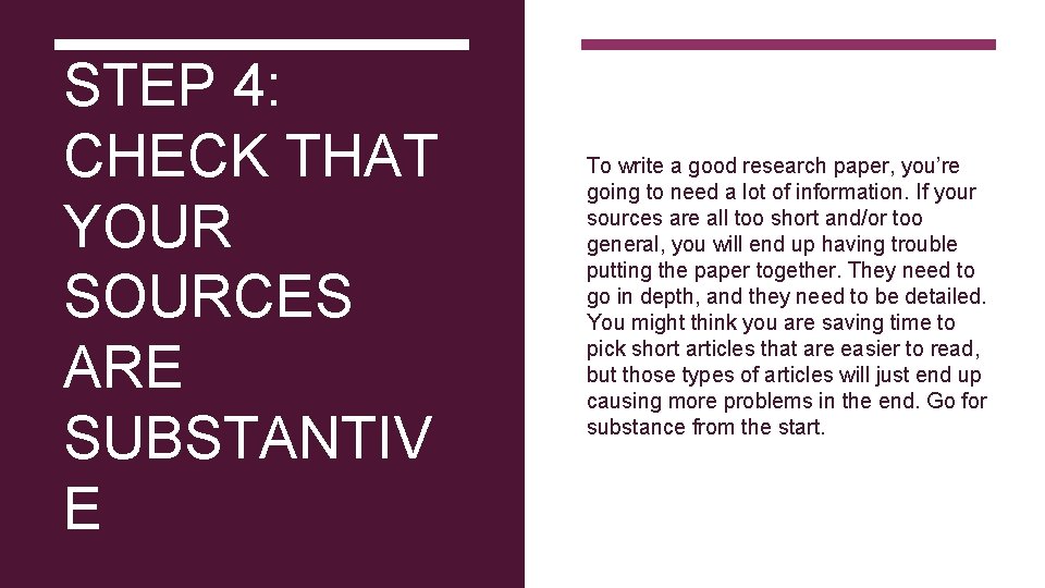 STEP 4: CHECK THAT YOUR SOURCES ARE SUBSTANTIV E To write a good research