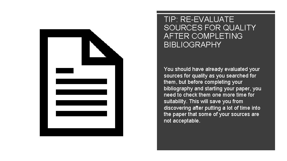 TIP: RE-EVALUATE SOURCES FOR QUALITY AFTER COMPLETING BIBLIOGRAPHY You should have already evaluated your