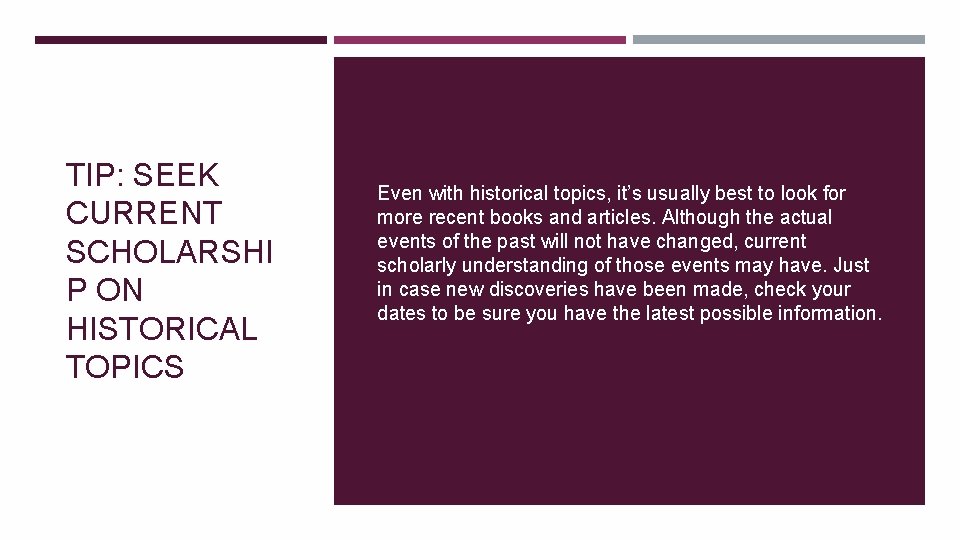 TIP: SEEK CURRENT SCHOLARSHI P ON HISTORICAL TOPICS Even with historical topics, it’s usually