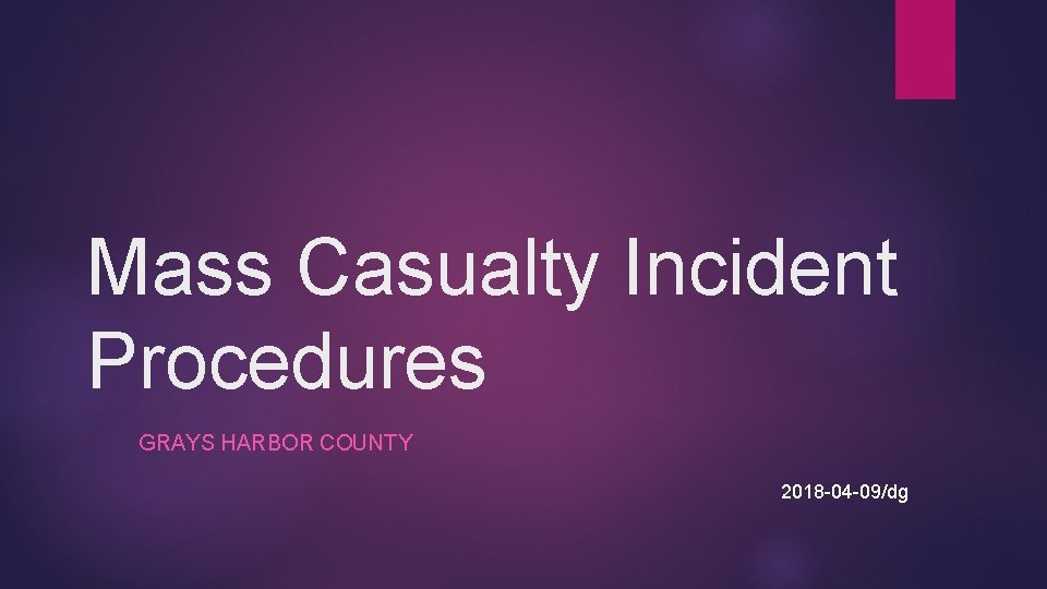 Mass Casualty Incident Procedures GRAYS HARBOR COUNTY 2018 -04 -09/dg 