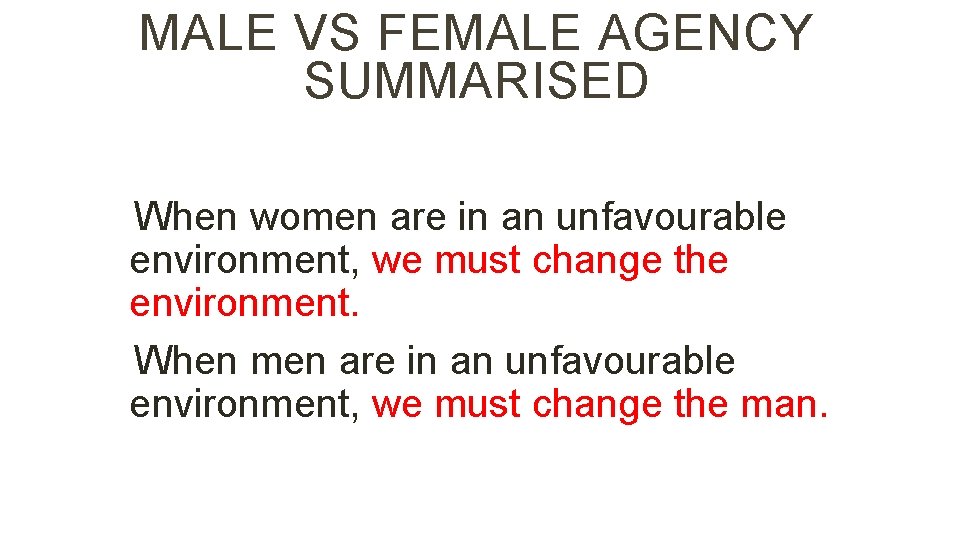 MALE VS FEMALE AGENCY SUMMARISED When women are in an unfavourable environment, we must