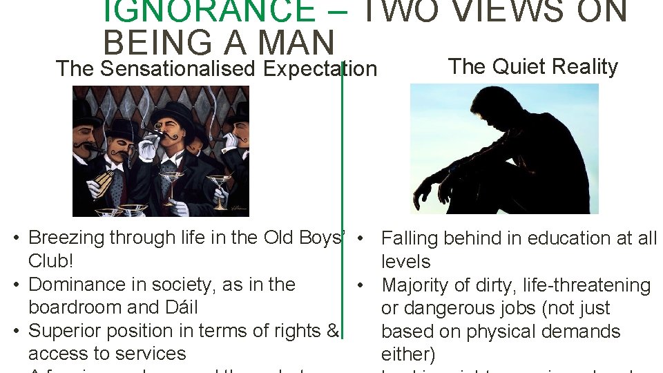 IGNORANCE – TWO VIEWS ON BEING A MAN The Sensationalised Expectation The Quiet Reality