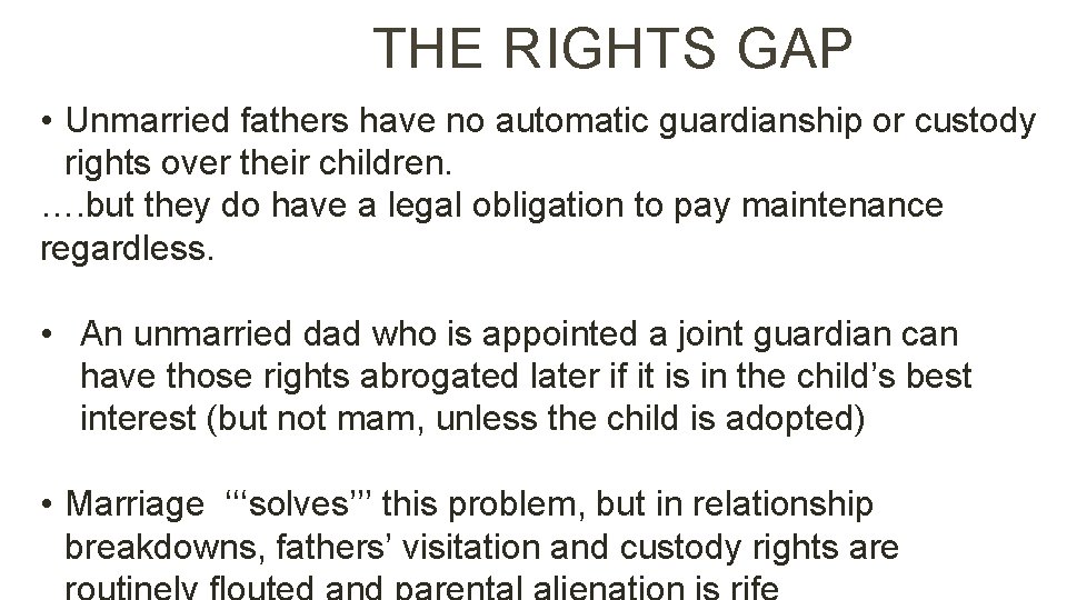 THE RIGHTS GAP • Unmarried fathers have no automatic guardianship or custody rights over
