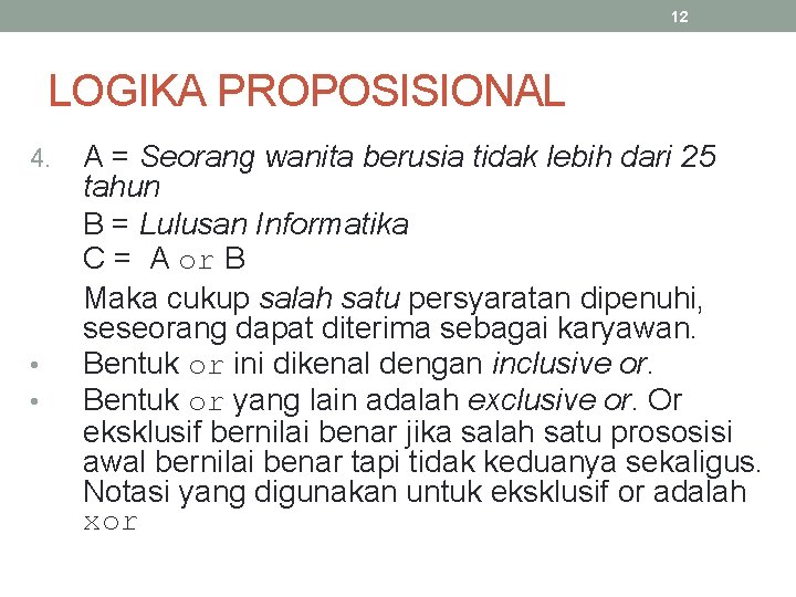 12 LOGIKA PROPOSISIONAL 4. • • A = Seorang wanita berusia tidak lebih dari