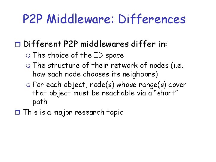 P 2 P Middleware: Differences r Different P 2 P middlewares differ in: m