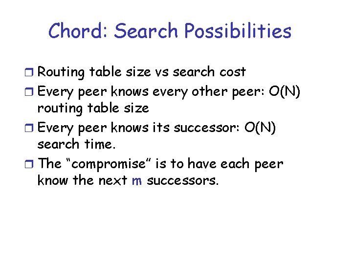 Chord: Search Possibilities r Routing table size vs search cost r Every peer knows